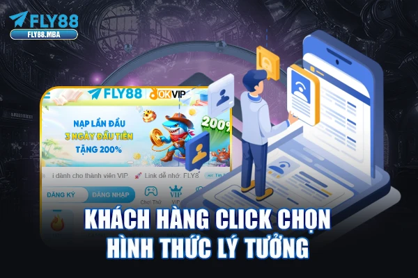 Khách hàng click chọn hình thức lý tưởng Khách hàng click chọn hình thức lý tưởng