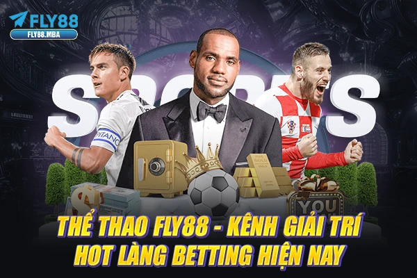 Thể Thao Fly88 - Kênh Giải Trí HOT Làng Betting Hiện Nay